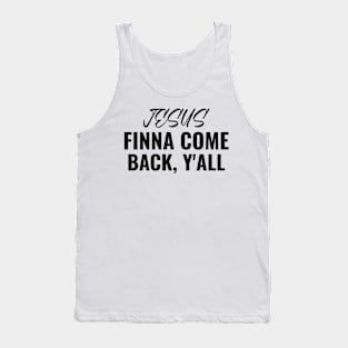 Jesus Finna Come Back, Y'all Tank Top